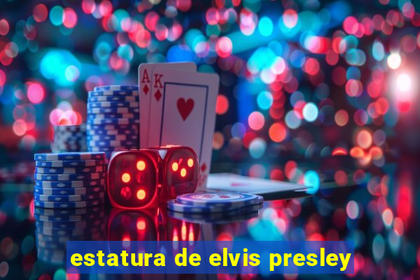 estatura de elvis presley